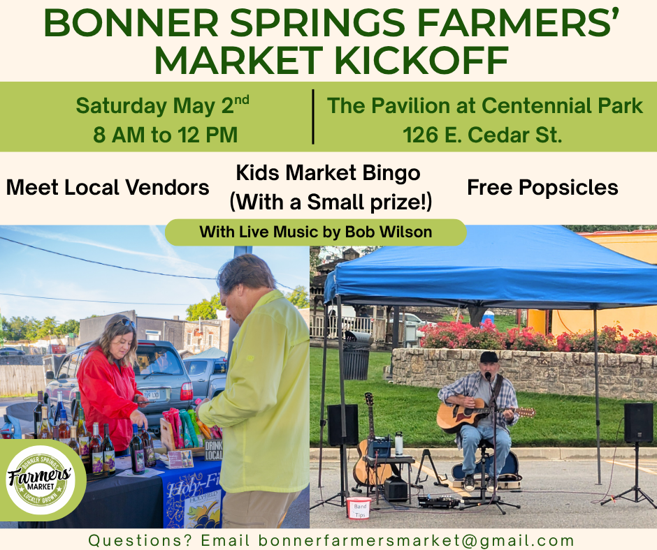 Bonner Springs Farmers' Market Kickoff Saturday May 2nd from 8 am to 12 pm. Live music by Bob Wilson.